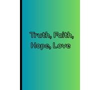 Truth, Faith, Hope, Love: Reflect. Write. Grow.
