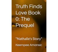 Truth Finds Love Book 0: The Prequel: "Nathalie's Story": 1