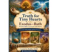 Truth for Tiny Hearts: Exodus-Ruth: A Preschool Bible Curriculum for Churches, Daycares, & Homeschool