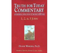 Truth for Today Commentary: 1, 2, & 3 John