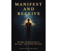 Truth Haven Pub Manifest and Receive: Bridge Neuroscience, Energy, a (Tascabile)