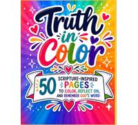 Truth in Color: 50 Scripture-Inspired Pages to Color, Reflect on, and Remember God's Word