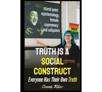 Truth Is A Social Construct: Everyone Has Their Own Truth