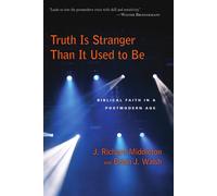 Truth Is Stranger Than It Used to Be: Biblical Faith in a Postmodern Age -...