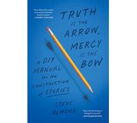 Steve Almond Truth is the Arrow, Mercy is the Bow (Tascabile)