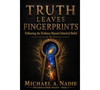 Truth Leaves Fingerprints: Following the Evidence Beyond Inherited Belief: 3