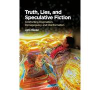 Truth, Lies, and Speculative Fiction: Confronting Dogmatism, Demagoguery, and Disinformation