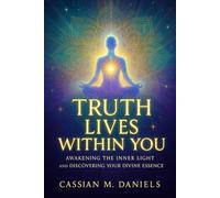 Truth Lives Within You: Awakening the Inner Light and Discovering Your Divine Essence