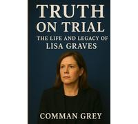 TRUTH ON TRIAL: The Life and Legacy of Lisa Graves
