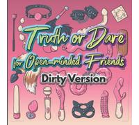 Truth or Dare for Open-minded Friends: Adult sex game, DIRTY version