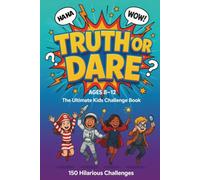 Truth or Dare: The Ultimate Kids Challenge Book