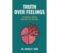 Truth Over Feelings: 52 Biblical Truths That Will Set You Free