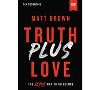 Truth Plus Love: The Jesus Way to Influence