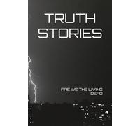TRUTH STORIES - ARE WE THE LIVING DEAD