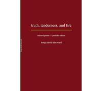 truth, tenderness, and fire: selected poems - portfolio edition