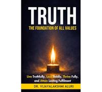 Truth: The foundation of all values: “Live truthfully, lead boldly, Thrive fully, and attain lasting fulfilment”