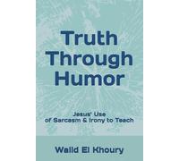 Truth Through Humor: Jesus’ Use of Sarcasm & Irony to Teach