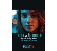 TRUTH VS TECHNIQUE The Anti-Actor's Technique Book: How to Stop "Acting" and Start Living on Screen: 27