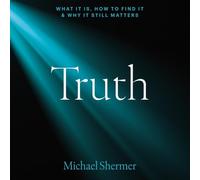 Truth: What It Is, How to Find It, and Why It Still Matters