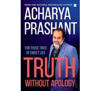 Truth without apology: For those tired of sweet lies: A Guide for Those Who Can Stand It