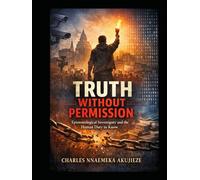 TRUTH WITHOUT PERMISSION: Epistemological Sovereignty and the Human Duty to Know