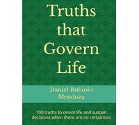 Truths that Govern Life: 100 truths to orient life and sustain decisions when there are no certainties