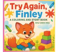 Try Again, Finley: A Coloring and Story Book About Resilience, Kindness, and the Power of Trying Again: A Children’s Story and Coloring Book About Perseverance and Trying Again