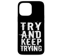 Try And Keep Trying Inspirational Motivation Quotes Graphic Custodia per iPhone 13 Pro Max