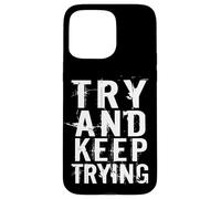 Try And Keep Trying Inspirational Motivation Quotes Graphic Custodia per iPhone 15 Pro Max