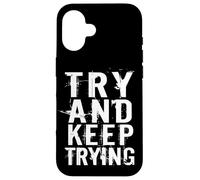Try And Keep Trying Inspirational Motivation Quotes Graphic Custodia per iPhone 16
