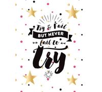 Try & Fail but never Fail to Try Journal Affirmation Notebook 100 Page Blank Diary: Never forget Anything Write It Down