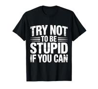 Try Not To Be Stupid If You Can Consigli sul Sarcasmo |- Maglietta