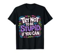 Try Not To Be Stupid If You Can Consigli sul Sarcasmo - Maglietta