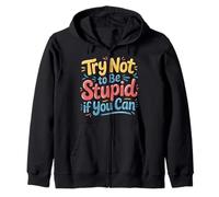 Try Not To Be Stupid If You Can Sarcasm Advice - Felpa con Cappuccio