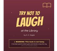 Try Not to Laugh at the Library: A very quiet dare