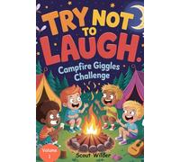 Try Not to Laugh: Campfire Giggles Challenge: "The Ultimate Family Fun Book with Jokes, Games, Would You Rather, Silly Stories & Laugh-Out-Loud Challenges! For Kids Aged 6-12"