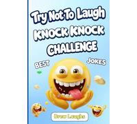 Try Not To Laugh Challenge Best Knock Knock Jokes For Kids: A Funny Make You Laugh Out Loud Game With Plenty of Jokes for Kids Perfect for Age 8-12