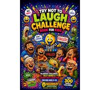 Try Not to Laugh Challenge Book for Kids: 300+ Hilarious Challenges, Silly Dares, Gross-Out Humor, Funny Voice Challenges & Laugh-Out-Loud Family Fun for Kids Ages 5-10