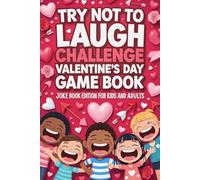Try Not To Laugh Challenge Valentine's Day Edition: A Hillarious Joke And Challenge Book For Kids And Teens (Valentine Day Gift Book)
