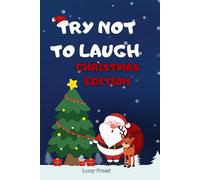 Try Not To Laugh Christmas Edition: 300 Funny and Clean Christmas Jokes for the Whole Family and The Perfect Holiday Gift