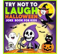 Try Not to Laugh - Halloween Joke Book for Kids: Tickle Your Funny Bone with Trick-or-Treat Puns, Knock Knock Jokes and Riddles, a Hilarious Family-Friendly Halloween Gift for Kids
