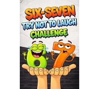 Try Not to Laugh Six-Seven Challenge: Viral 6-7 Trend Edition - 300+ Hilarious Six-Seven-Themed Jokes, Riddles, One-Liners, and Punchlines! Six-Seven Activity Book for Kids Ages 7+