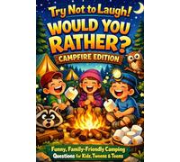 Try Not to Laugh! Would You Rather? Campfire Edition Funny, Family-Friendly Camping Questions for Kids, Tweens & Teens