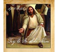 Try to Be Like Him
