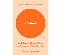 Trying!: A Science-Backed Plan to Optimize Your Fertility
