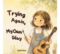 Trying Again, My Own Way: A Gentle Story About Trying New Things, Building Confidence, and Learning Through Mistakes
