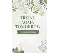 Trying Again Tomorrow: And That’s Enough for Today