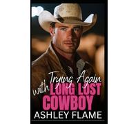 Trying Again with Long Lost Cowboy: A Small Town Second Chance Romance