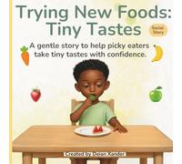 TRYING NEW FOODS: TINY TASTES: A gentle story to help picky eaters take tiny tastes with confidence.
