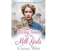 Trying Times for the Mill Girls: A powerful historical saga set in Yorkshire for fans of Rosie Goodwin for 2025